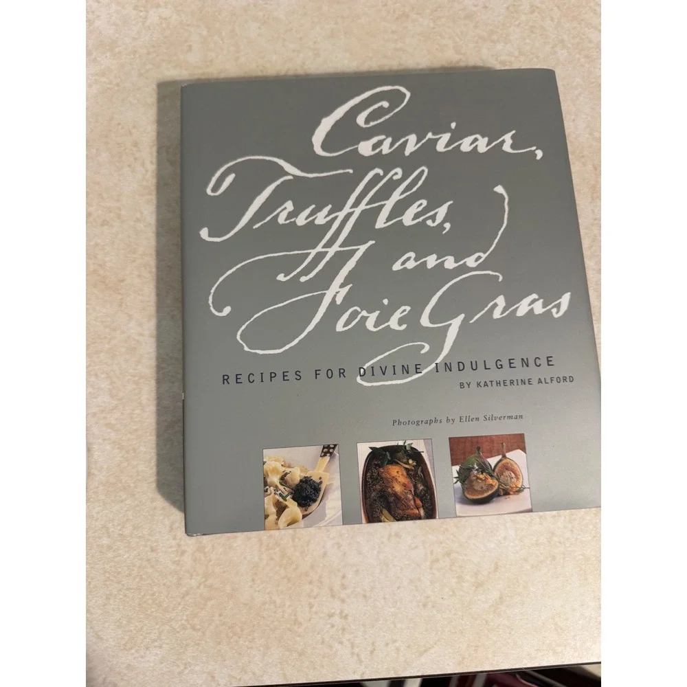 Caviar Truffles and Foie Gras Recipes Divine Indulgence Katherine Alford 2001